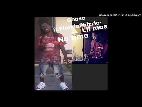 Goose-No Time Ft. FloridaPhizzle & Lil Moe