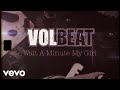 Volbeat - Wait A Minute My Girl (Official Lyric Video) Volbeat - Wait A Minute My Girl (Official Lyric Video)
