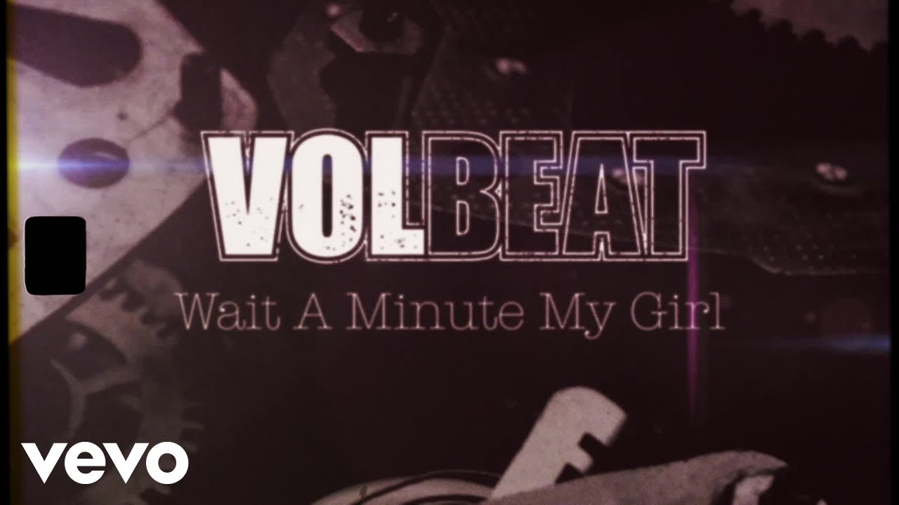Wait A Minute My Girl Lyrics - Volbeat