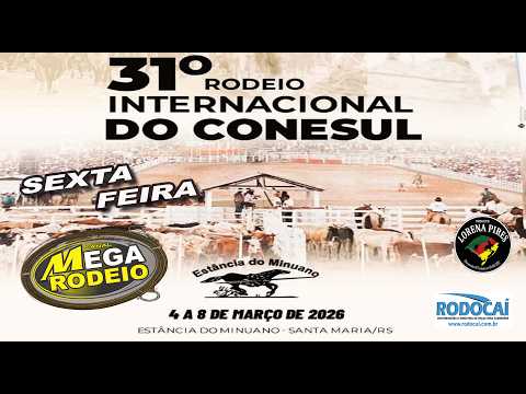 SEXTA/MANHÃ - 31º RODEIO INTERNACIONAL DO CONESUL - 4 A 8/MAR 2026 - SANTA MARIA-RS.