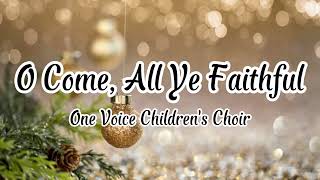 One Voice Children&#39;s Choir - O Come, All Ye Faithful (Lyrics)