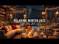 WARM WINTER NIGHT &AMP; JAZZ RELAXING MUSIC ⛄ COZY COFFEE SH ..