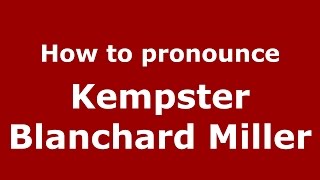 How to pronounce Kempster Blanchard Miller