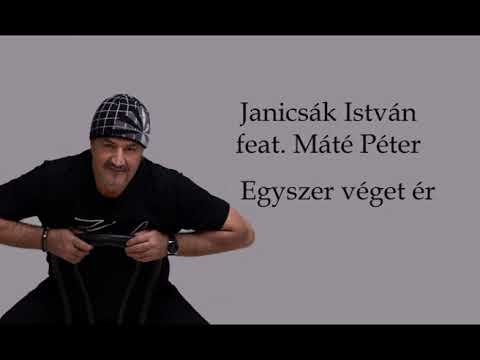 Janicsák István feat. Máté Péter - Egyszer véget ér