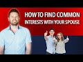 How to Find Shared Interests With Your Spouse
