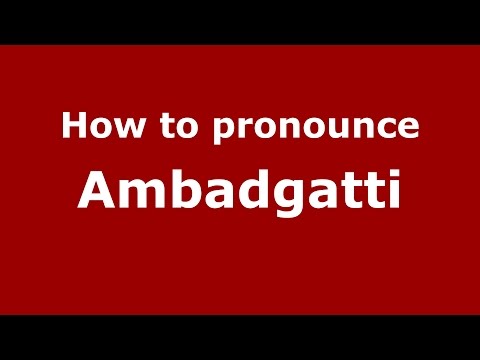How to pronounce Ambadgatti