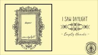 I Saw Daylight - Empty Hands
