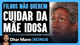 Filhos Não Querem Cuidar Da Mãe Idosa | Dhar Mann Studios