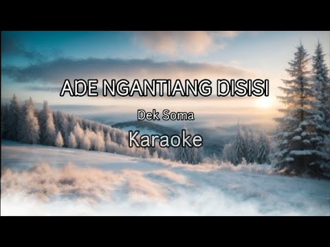 Dek Soma - Ade Ngantiang Disisi ( Karaoke )