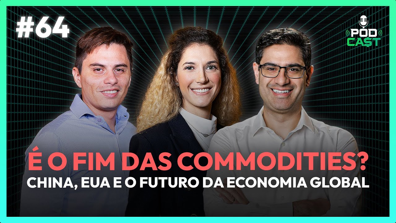 #64 É o fim das Commodities? China, EUA e o futuro da economia global | Podca$t