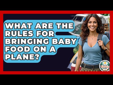 What Are The Rules For Bringing Baby Food On A Plane? - The Family Getaway Guide