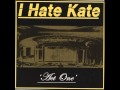 06 I Hate Kate - One Minute More 