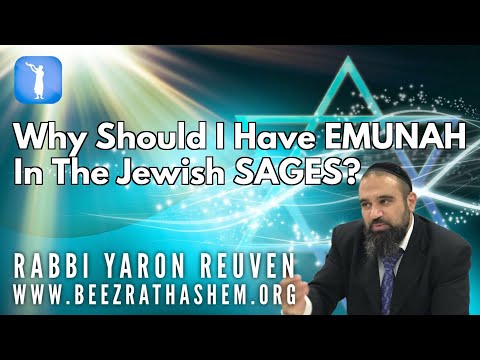 Why Should I Have EMUNAH In The Jewish SAGES?