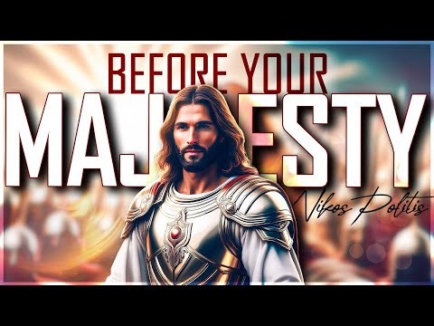 ‎BEFORE YOUR MAJESTY | ™King of Kings | Nikos & Pelagia Politis