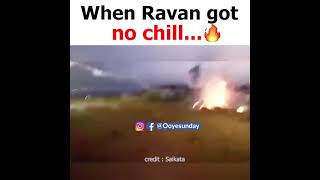 When Ravan got no chill 🔥🔥🔥