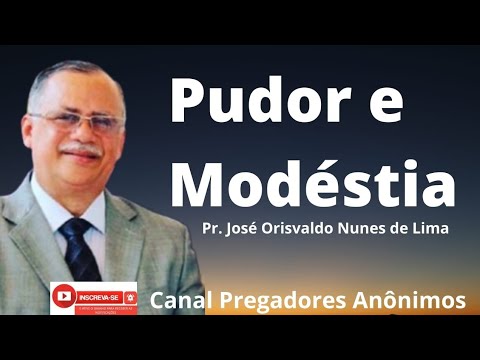 Pudor e Modéstia  - Pr. José  Orisvaldo  Nunes de Lima