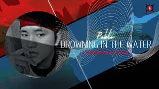 Download lagu PABLO - DROWNING IN THE WATER (COVER) mp3