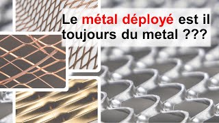 Le métal déployé est-il toujours du métal ?