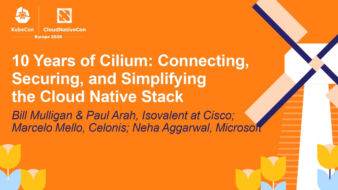 10 Years of Cilium: Connecting, Securing, and Simplifying the... Bill M, Paul A, Marcelo M & Neha A