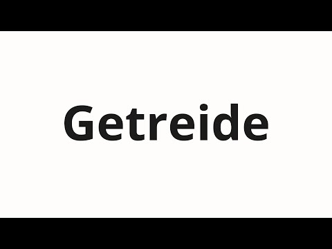 How to pronounce Getreide