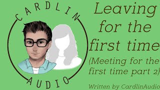 ASMR Voice: Leaving for the first time [M4F] [Long distance relationship]