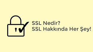 SSL Nedir? Neden SSL Kullanmalısınız?