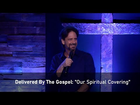 Delivered By The Gospel: "Our Spiritual Covering"
