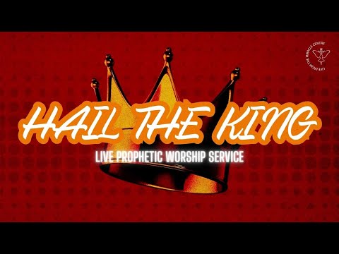 Hail the King Live Prophetic Worship | Global Church Experience | 08 May 2024