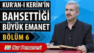Dr. Burhan SABAZ - Kur'an-ı Kerim'in Bahsettiği Büyük Emanet, 6.Bölüm