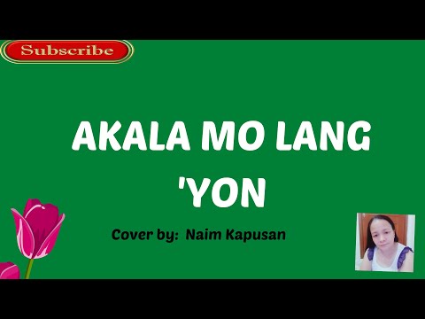 AKALA MO LANG 'YON- cover by Naim Kapusan (Lyrics video)
