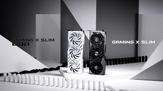 MSI GeForce RTX 40 GAMING SLIM Series - SLIM DESIGN