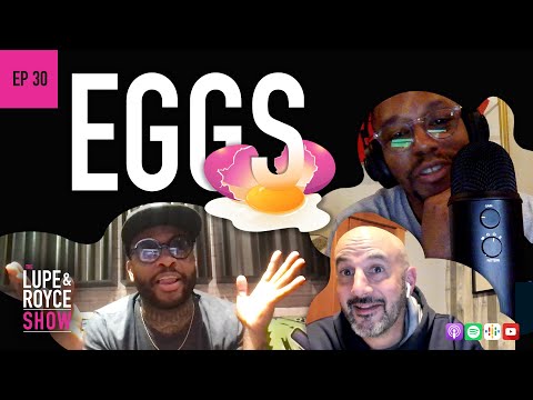 The Lupe and Royce Show: Ep 31 - EGGS