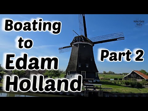 Trip # 288 From Alkmaar, Netherlands to Edam, Netherlands Part 2  | What Yacht To Do