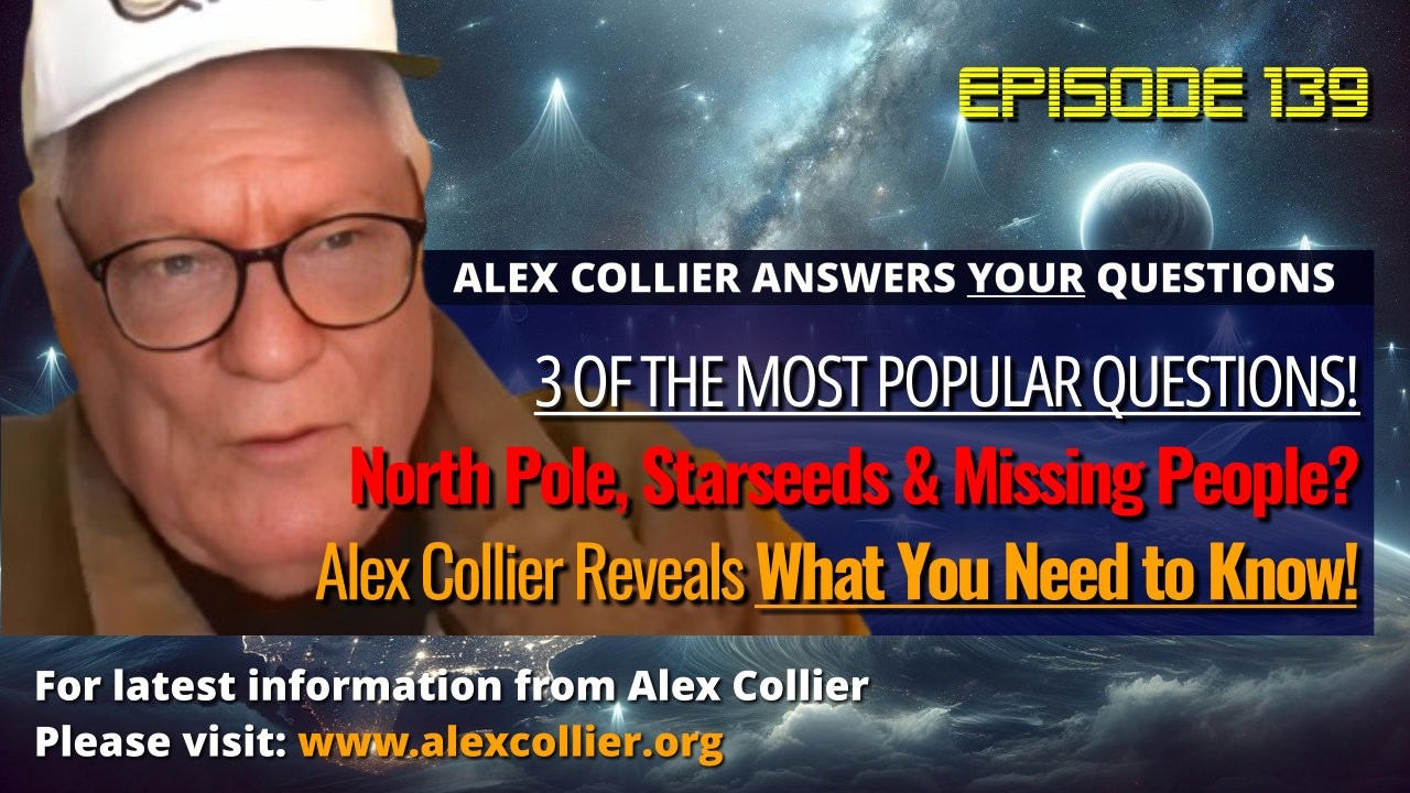 North Pole, Starseeds & Missing People? Alex Collier Reveals What You Need to Know!