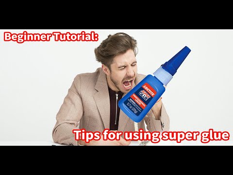 Tutorial: Tips for using super glue