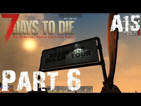 DEADMANS GULCH | 7 Days To Die Alpha 15 Experimental Gameplay / Let's play | Part 6
