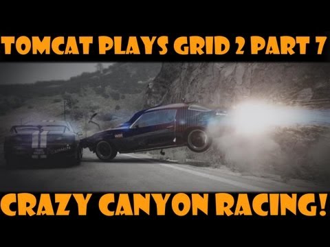 Tomcat Plays | GRID 2 | Part 7 | Crazy Canyon Racing!!