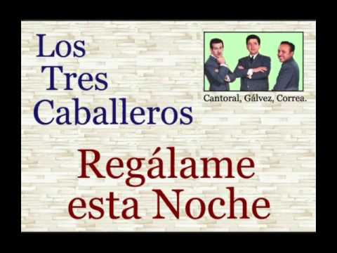 Los Tres Caballeros: Regálame esta Noche  -  (letra y acordes)