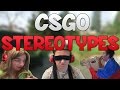 CS:GO - Stereotypes!