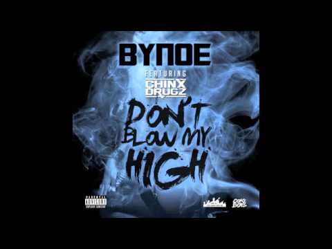 Bynoe Feat. Chinx Drugz - Don't Blow My High