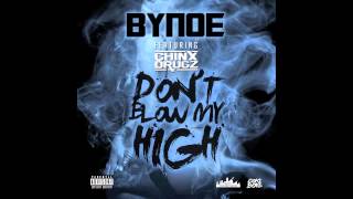 Bynoe Feat. Chinx Drugz - Don't Blow My High