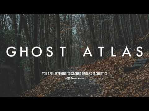 Ghost Atlas - Sacred Organs (Acoustic Version)