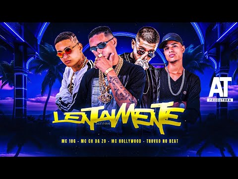 LENTAMENTE - MC CH DA ZO, MC HOLLYWOOD, MC 10G, TROVAO NO BEAT - BREGÃ FUNK 2023