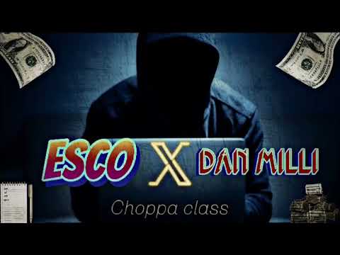 Esco x Dan milli - choppa class (official audio)