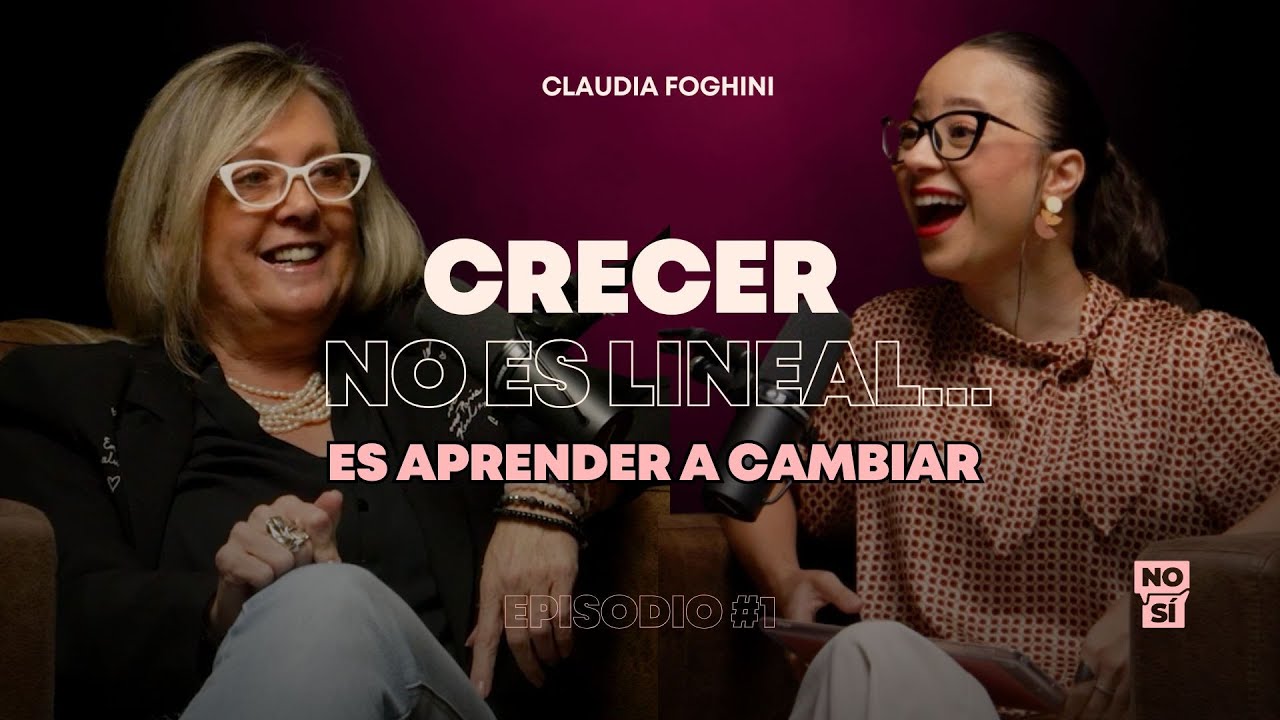 EP 1 | Crecer no es lineal… es aprender a cambiar (Claudia Foghini)