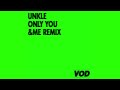 UNKLE – Only You (&ME Remix)