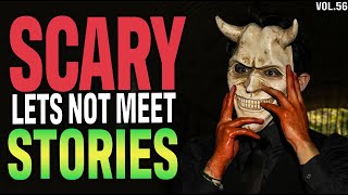 10 True Scary Lets Not Meet Stories (Vol.56) CONTAINS FOUND FOOTAGE!