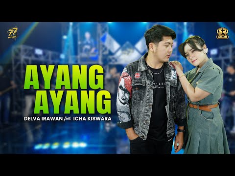 DELVA IRAWAN Feat. ICHA KISWARA - AYANG AYANG | Feat. OM SERA ( Official Music Video )