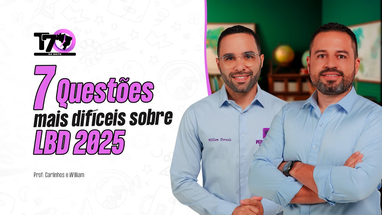 7 Questões Mais difíceis sobre LDB 2025 | Carlinhos Costa e William Dornela