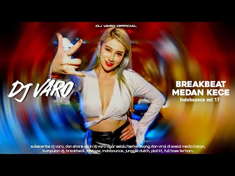 BREAKBEAT MEDAN KECE VOL 17 FULL BASS DJ VARO 2025
